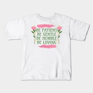 Be Patient Be Gentle Be Humble Be Loving - Ephesians 4:2-3 Kids T-Shirt